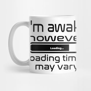 I'm awake however loading times may vary Mug